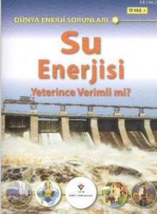 Dünya Enerji Sorunları - Su Enerjisi Yeterince Verimli Mi?