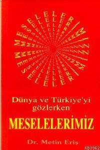 Dünya ve Türkiyeyi Gözlerken Meselelerimiz