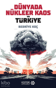 Dünyada Nükleer Kaos ve Türkiye