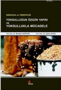 Dünya'da ve Türkiye'de Yoksulluğun Özgün Yapısı ve Yoksullukla Mücadele