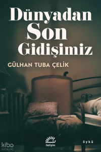 Dünyadan Son Gidişimiz