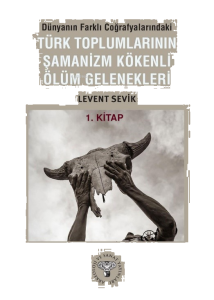 Dünyanın Farklı Coğrafyalarındaki Türk Toplumlarının Şamanizm Kökenli Ölüm Gelenekleri;1. Kitap