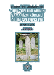 Dünyanın Farklı Coğrafyalarındaki Türk Toplumlarının Şamanizm Kökenli Ölüm Gelenekleri;3. Kitap