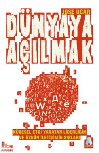 Dünyaya Açılmak;Küresel Etki Yaratan Liderliğin  ve Özgün İletişimin Sırları