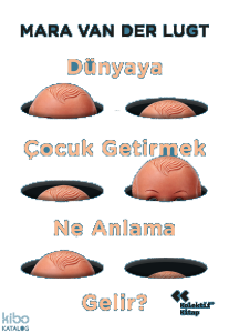 Dünyaya Çocuk Getirmek Ne Anlama Gelir?
