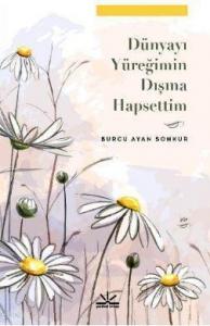 Dünyayı Yüreğimin Dışına Hapsettim