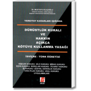 Dürüstlük Kuralı ve Hakkın Açıkça Kötüye Kullanma Yasağı(İşviçre-Türk Öğretisi)
