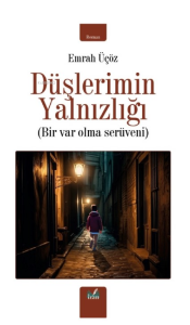 Düşlerimin Yalnızlığı;Bir Var Olma Serüveni