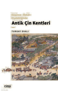 Düşünce – Mekân Diyalektiğinde Antik Çin Kentleri