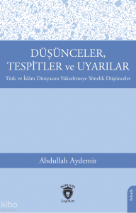 Düşünceler, Tespitler ve Uyarılar Türk ve İslâm Dünyasını Yükseltmeye Yönelik Düşünceler