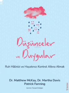 Düşünceler ve Duygular;Ruh Hâlinizi ve Hayatınızı Kontrol Altına Almak