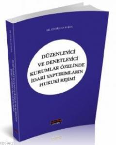 Düzenleyici ve Denetleyici Kurumlar Özelinde İdari Yaptırımların Hukuki Rejimi