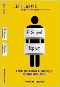 E-Sosyal Toplum; Dijital Çağda Sosyal Medyanın İş ve Gündelik Hayata Etkisi