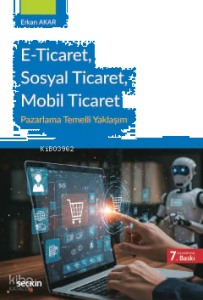 E–Ticaret, Sosyal Ticaret, Mobil Ticaret;Pazarlama Temelli Yaklaşım
