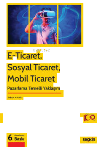 E–Ticaret, Sosyal Ticaret, Mobil Ticaret;Pazarlama Temelli Yaklaşım