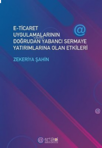 E-Ticaret Uygulamalarının Doğrudan Yabancı Sermaye Yatırımlarına Olan Etkileri