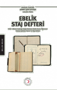 Ebelik Staj Defteri ;Hilâl-i Ahmer Kadırga Doğumhanesi Ebelik Kursu Öğrencisi Fatıma Şehîme Hanım’ın Staj Defteri