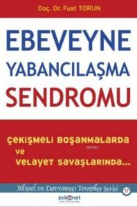 Ebeveyne Yabancılaşma Sendromu; Çekişmeli Boşanmalarda ve Velayet Savaşlarında
