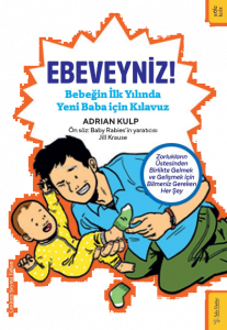 Ebeveyniz!;Bebeğin İlk Yılında Yeni Baba için Kılavuz