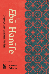 Ebu Hanife ;Doğruyu Arayanların Önderi