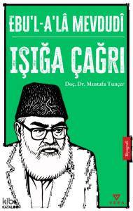 Ebu’l – A’Lâ Mevdudî;Işığa Çağrı
