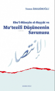 Ebu’l-Hüseyin el-Hayyât ve Mu‘tezilî Düşüncenin Savunusu