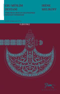 Ebu Müslim Destanı - Türk-İran Destan Geleneğinde Horasan Teberdarı