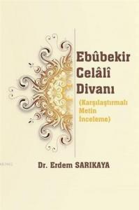 Ebubekir Celali Divanı; Karşılaştırmalı Metin İnceleme