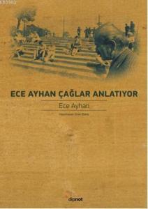 Ece Ayhan Çağlar Anlatıyor