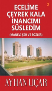 Ecelime Çeyrek Kala İnancımı Süsledim ;(Manevi Şiir ve Sözler)