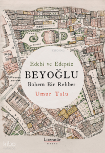 Edebi ve Edepsiz Beyoğlu ;Bohem Bir Rehber