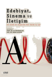 Edebiyat, Sinema ve İletişim;Ne Uzak Ne Dışarıda Her Daim İç İçe