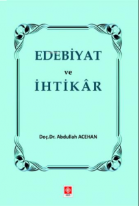 Edebiyat ve İhtikar Abdullah Acehan