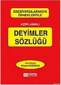 Edebiyatçılarımızın Örnekleriyle Açıklamalı Deyimler Sözlüğü