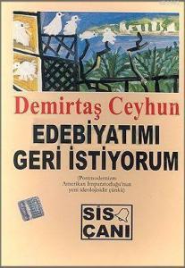 Edebiyatımı Geri İstiyorum; (Postmodernizm Amerikan İmparatorluğu'nun Yeni İdeolojisidir Çünkü)