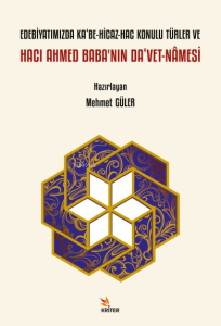 Edebiyatımızda Ka‘be-Hicaz-Hac Konulu Türler ve Hacı Ahmed Baba’nın Da‘vet-nâmesi