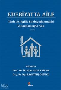 Edebiyatta Aile;Türk ve İngiliz Edebiyatlarındaki Yansımalarıyla Aile