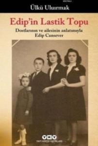 Edip'in Lastik Topu; Dostlarının ve Ailesinin Anlatımıyla Edip Cansever