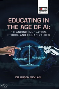 Educating in the Age of AI: Balancing Innovation, Ethics, and Human Values