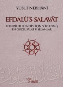 Efdalü's Salavât; Efendiler Efendisi İçin Söylenmiş En Güzel Salâtü Selâmlar