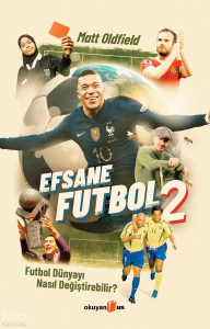 Efsane Futbol - 2;Futbol Dünyayı Nasıl Değiştirebilir?