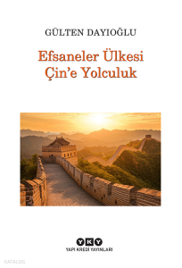 Efsaneler Ülkesi Çin’e Yolculuk