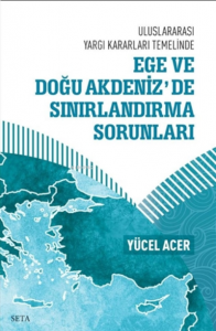 Ege ve Doğu Akdeniz’de Sınırlandırma Sorunları - Uluslararası Yargı Kararları Temelinde