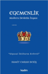 Egemenlik - Modern Devletin İnşası;''Siyasal İktidarın Kudreti''