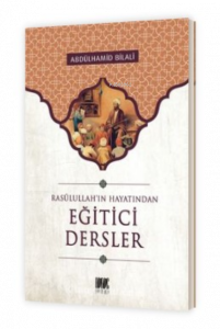 Eğitici Dersler;Rasulullah'ın Hayatından