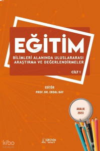 Eğitim Bilimleri Alanında Uluslararası Araştırma ve Değerlendirmeler Cilt 1