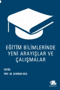 Eğitim Bilimlerinde Yeni Arayışlar ve Çalışmalar;Eğitim Bilimlerinde Yeni Arayışlar ve Çalışmalar
