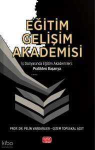 Eğitim Gelişim Akademisi;İş Dünyasında Eğitim Akademileri - Pratikten Başarıya