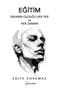Eğitim;İnsanın Olduğu Her Yer ve Her Zaman