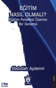 Eğitim Nasıl Olmalı? ;Eğitim Felsefesi Üzerine Bir Deneme
